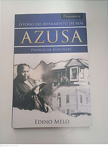 Livro o Fogo do Avivamento da Rua Azusa Autor Melo, Edino (2020) [usado]