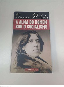 Livro 312 - a Alma do Homem sob o Socialismo Autor Wilde, Oscar (2003) [usado]