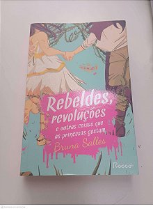 Livro Rebeldes, Revoluções e Outras Coisas que as Princesas Gostam Autor Salles, Bruna (2022) [usado]