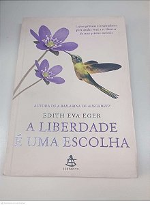 Livro a Liberdade e Uma Escolha Autor Eger, Edith Eva (2021) [usado]