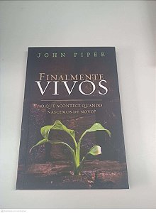 Livro Finalmente Vivos Autor Piper, John (2011) [usado]