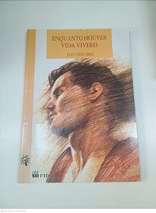 Livro Enquanto Houver Vida Viverei Autor Julio E. Braz (1996) [usado]