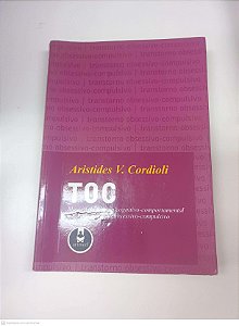 Livro Toc - Manual de Terapia Cognitivo-comportamental para o Transtorno Obssesivo- Compulsivo Autor Cordioli, Aristides V (2007) [usado]