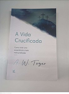 Livro a Vida Crucificada Autor Tozer, A. W. (2021) [usado]