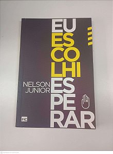 Livro Eu Escolhi Esperar Autor Junior, Nelson (2015) [usado]