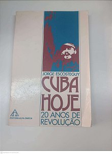 Livro Cuba Hoje 20 Anos de Revolução Autor Escosteguy, Jorge (1979) [usado]