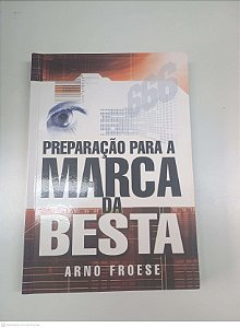 Livro Preparação para a Marca da Besta Autor Froese, Arno (2007) [usado]