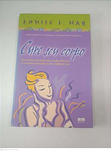 Livro Cure o seu Corpo Autor Hay, Louise L. (2007) [usado]