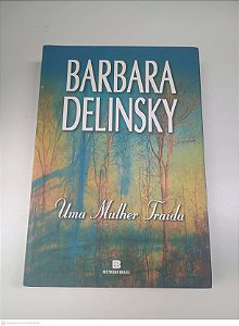 Livro Uma Mulher Traida Autor Delinsky, Barbara (2002) [usado]