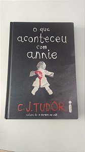 Livro o que Aconteceu com Annie 1ª Ed Autor C. J. Tudor (2019) [usado]