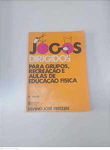 Livro Jogos Dirigidos, para Grupos Recreação e Aulas e Educação Fisica Autor Fritzen, Silvino José (1999) [usado]