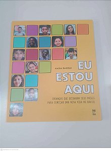 Livro Eu Estou Aqui - Crianças que Deixaram seus Paises para Começar Uma Nova Vida no Brasil Autor Zakzuk, Maisa (2019) [usado]
