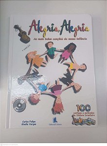Livro Alegria, Alegria - as Mais Belas Canções de Nossa Infância Autor Felipe, Carlos e Vargas, Giselle (1999) [usado]