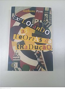 Livro Explorando as Teorias da Tradução Autor Pym, Anthony (2017) [usado]