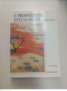 Livro a Prosperidade Está na Mente Autor Tokuhisa, Katsumi (2007) [usado]
