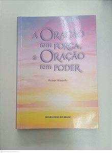 Livro a Oração Tem Força, a Oração Tem Poder Autor Miyazaki, Heitor (2022) [usado]