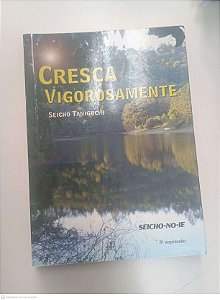 Livro Cresça Vigorosamente Autor Taniguchi, Seicho (2011) [usado]