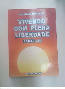 Livro Parte Ii - Vivendo com Plena Liberdade Autor Taniguchi, Masaharu (2005) [usado]