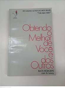 Livro Obtendo o Melhor de Voce e dos Outros Autor Rodgers, Buck [usado]