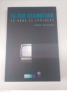 Livro Tv por Assinatura - 20 Anos de Evolução Autor Possebon, Samuel (2009) [usado]