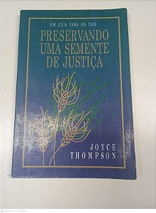 Livro um Guia para os Pais - Preservando Uma Semente de Justiça Autor Thompson, Joyce (2000) [usado]