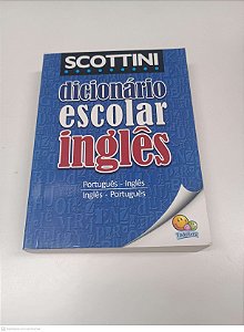 Livro Dicionario Escolar Scottini Ingles/portugues Portugues/ingles Autor Todo Livro (2017) [usado]