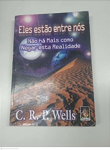 Livro Eles Estao entre nos - Nao Ha Mais Como Negar Esta Realidade Autor Wells, C. R. P. (2001) [usado]