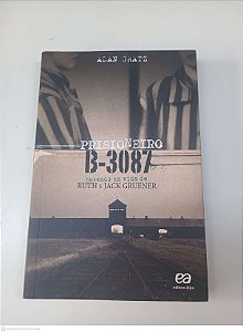 Livro Prisioneiro B-3087 - Baseado na Vida de Ruth e Jack Gruener Autor Gratz, Alan (2014) [usado]