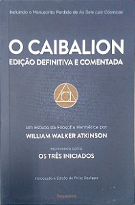 Livro o Caibalion - Edição Definitiva e Comentada Autor Atkinson, William Walker (2018) [usado]