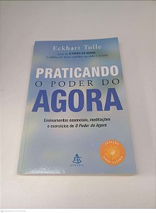 Livro Praticando o Poder do Agora Autor Tolle, Eckhart (2005) [usado]