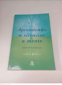 Livro Aprendendo a Silenciar a Mente Autor Osho (2002) [usado]