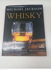 Livro Whisky - o Guia Mundial Definitivo Autor Jackson , Michael (2010) [usado]