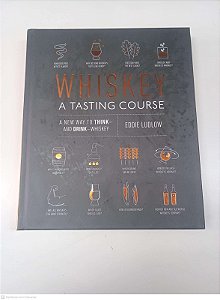 Livro Whiskey - a Tasting Course Autor Ludlow, Eddie (2019) [usado]