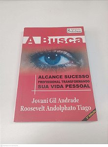 Livro a Busca - Alcance Sucesso Profissional Transformando sua Vida Pessoal Autor Andrade, Jovaní Gil (2007) [usado]