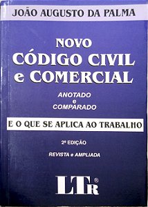 Livro Novo Código Civil e Comercial - Anotado e Comparado - e o que Se Aplica ao Trabalho Autor Palma, João Augusto da (2003) [usado]