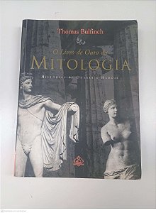 Livro o Livro de Outro da Mitologia - Historia de Deuses e Herois Autor Bulfinch, Thomas (2001) [usado]