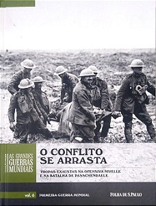 Livro o Conflito Se Arrasta - Tropas Exaustas na Ofensiva Nivelle e na Batalha de Passchendaele Autor Sheffield, Gary (2014) [usado]