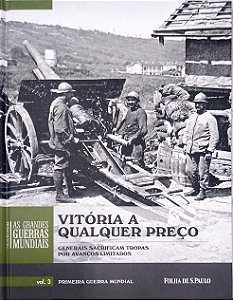 Livro Vitória a Qualquer Preço - Generais Sacrificam Tropas por Avanços Limitados Autor Sheffield, Gary (2014) [usado]