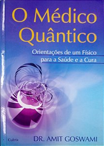 Livro o Médico Quântico - Orientações de um Físico para a Saúde e a Cura Autor Goswami, Amit (2007) [usado]
