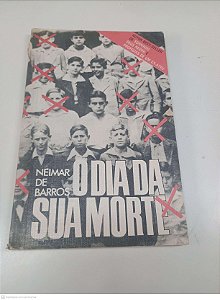 Livro o Dia da sua Morte Autor Barros, Neimar de [usado]