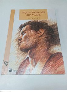 Livro Enquanto Houver Vida Viverei Autor Braz, Julio E. (1996) [usado]