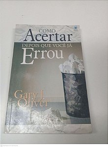 Livro Como Acertar Depois que Você Errou Autor Oliver, Gary J. (1999) [usado]