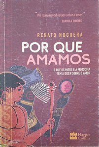 Livro por que Amamos - o que os Mitos e a Filosofia Têm Dizer sobre o Amor Autor Noguera, Renato (2020) [usado]