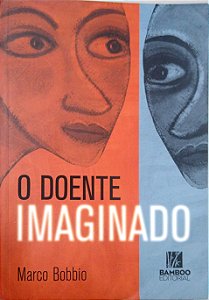 Livro o Doente Imaginado: os Riscos de Uma Medicina sem Limites Autor Bobbio, Marco (2016) [usado]