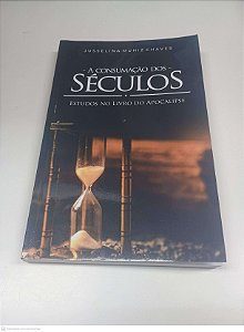 Livro a Consumação dos Séculos - Estudos no Livro do Apocalipse Autor Chaves, Jusselina Muniz (2022) [usado]