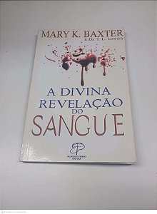 Livro a Divina Revelação do Sangue Autor Baxter, Mary K. (2008) [usado]