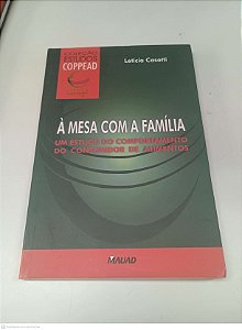 Livro À Mesa com a Familia - um Estudo de Comportamento do Consumidor de Alimentos Autor Casotti, Leticia (2022) [usado]