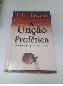 Livro a Unção Profética Autor Bevere, John (2000) [usado]