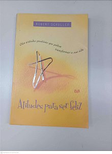 Livro Atitudes para Ser Feliz Autor Schuller, Roberto (2001) [usado]