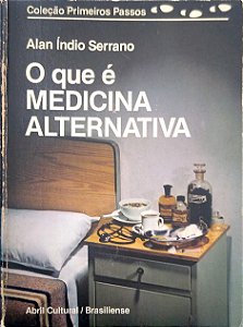 Livro o que é Medicina Alternativa [col. Primeiros Passos; 19] Autor Serrano, Alan Índio (1985) [usado]